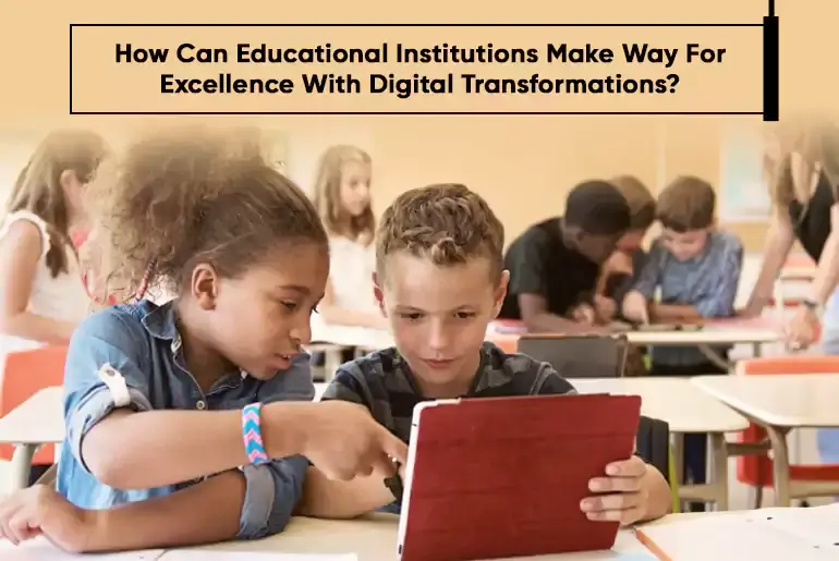 How Can Educational Institutions Make Way For Excellence With Digital Transformations-thumb